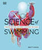 Science of Swimming: Transform Your Stroke, Improve Strength, Revolutionize Your Training