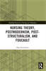 Nursing Theory, Postmodernism, Post-structuralism, and Foucault
