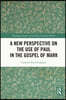 New Perspective on the Use of Paul in the Gospel of Mark