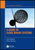 Guide to Close Binary Systems