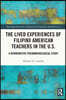 Lived Experiences of Filipinx American Teachers in the U.S.