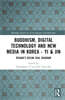 Buddhism, Digital Technology and New Media in Korea