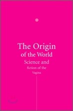 The Origin of the World: Science and Fiction of the Vagina
