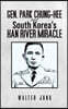 Gen. Park Chung-Hee and South Korea's Han River Miracle