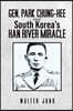 Gen. Park Chung-Hee and South Korea's Han River Miracle