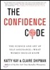 The Confidence Code: The Science and Art of Self-Assurance---What Women Should Know