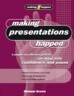 Making Presentations Happen: A Simple and Effective Guide to Speaking with Confidence and Power