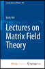 Lectures on Matrix Field Theory