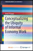 Conceptualizing the Ubiquity of Informal Economy Work