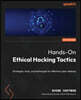 Hands-On Ethical Hacking Tactics: Strategies, tools, and techniques for effective cyber defense