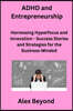 ADHD and Entrepreneurship: Harnessing Hyperfocus and Innovation - Success Stories and Strategies for the Business-Minded