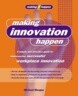 Making Innovation Happen: A Simple and Effective Guide to Turning Ideas Into Reality