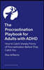 The Procrastination Playbook for Adults with ADHD: How to Catch Sneaky Forms of Procrastination Before They Catch You