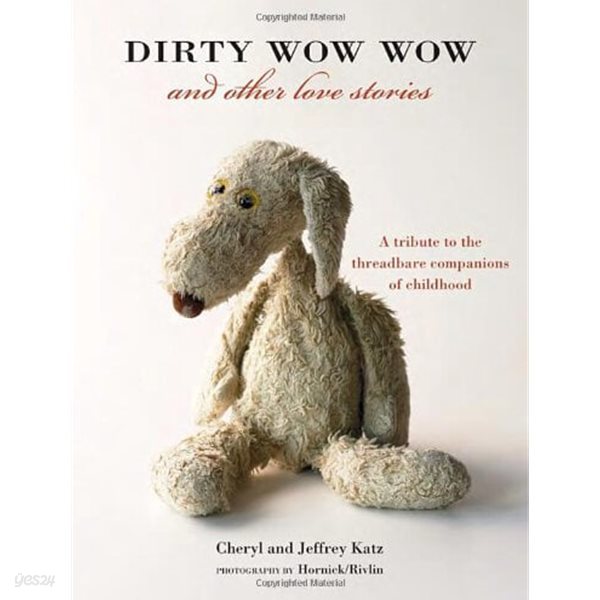 Dirty Wow Wow and Other Love Stories: A Tribute to the Threadbare Companions of Childhood (Hardcover)