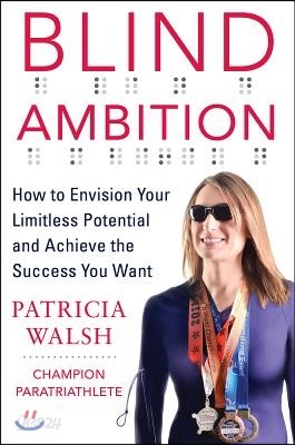 Blind Ambition: How to Envision Your Limitless Potential and Achieve the Success You Want