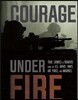 Courage Under Fire: True Stories of Bravery from the U.S. Army, Navy, Air Force, and Marines