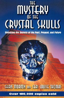 The Mystery of the Crystal Skulls: Unlocking the Secrets of the Past, Present, and Future