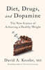 Diet, Drugs, and Dopamine: The New Science of Achieving a Healthy Weight