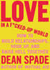 Love in a F*cked-Up World: How to Build Relationships, Hook Up, and Raise Hell Together