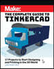 Make: The Complete Guide to Tinkercad: 17 Projects to Start Designing and Printing in the 3D World
