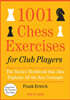 1001 Chess Exercises for Club Players: The Tactics Workbook That Also Explains All Key Concepts