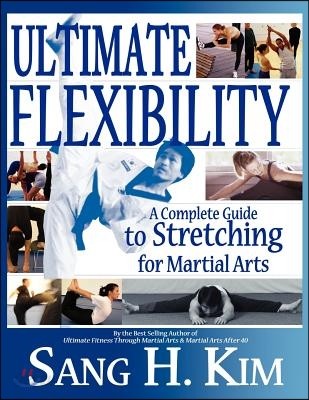 Ultimate Flexibility: A Complete Guide to Stretching for Martial Arts