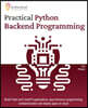 Practical Python Backend Programming: Build Flask and FastAPI applications, asynchronous programming, containerization and deploy apps on cloud
