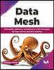 Data Mesh: Principles, patterns, architecture, and strategies for data-driven decision making (English Edition)