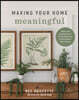 Making Your Home Meaningful: Ideas and Inspiration to Bring Style and Personality to Your Spaces