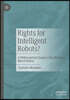 Rights for Intelligent Robots?: A Philosophical Inquiry Into Machine Moral Status