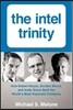 The Intel Trinity: How Robert Noyce, Gordon Moore, and Andy Grove Built the World's Most Important Company
