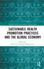 Sustainable Health Promotion Practices and the Global Economy
