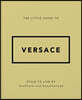 The Little Guide to Versace: Style to Live by