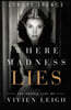 Where Madness Lies: The Double Life of Vivien Leigh