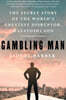 Gambling Man: The Secret Story of the World's Greatest Disruptor, Masayoshi Son