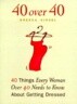 40 Over 40 : 40 Things Every Woman Over 40 Needs to Know about Getting Dressed