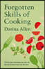 Forgotten Skills of Cooking: 700 Recipes Showing You Why the Time-Honoured Ways Are the Best