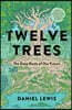 Twelve Trees: The Deep Roots of Our Future