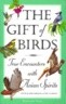The Gift of Birds: True Encounters with Avian Spirits