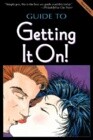 Guide to Getting It On!: The Universe's Coolest and Most Informative Book about Sex for Adults of Al