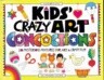 Kids' Crazy Art Concoctions: 50 Mysterious Mixtures for Art & Craft Fun