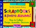 The Kids' Guide to Making Scrapbooks & Photo Albums