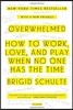 Overwhelmed: How to Work, Love, and Play When No One Has the Time
