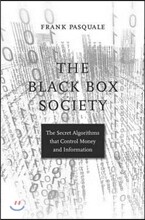 The Black Box Society: The Secret Algorithms That Control Money and Information