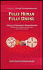 Fully Human- Fully Divine: Integral Dynamic Monotheism, a Meeting Point Between the Vedic Vision and the Vision of Christ