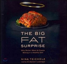 The Big Fat Surprise Lib/E: Why Butter, Meat, and Cheese Belong in a Healthy Diet