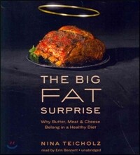 The Big Fat Surprise: Why Butter, Meat, and Cheese Belong in a Healthy Diet