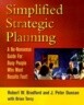 Simplified Strategic Planning: The No-Nonsense Guide for Busy People Who Want Results Fast