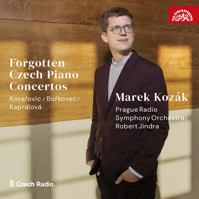 Marek Kozak 잊힌 체코의 피아노 협주곡들 - 코바르조비츠, 카프랄로바, 보르슈코베츠 (Forgotten Czech Piano Concertos - Kovarovic, Borkovec, Kapralova)