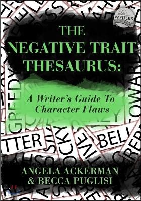 The Negative Trait Thesaurus: A Writer&#39;s Guide to Character Flaws